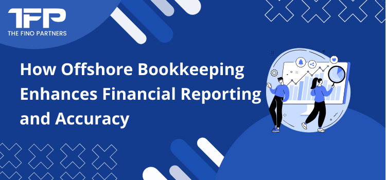 How Offshore Bookkeeping Enhances Financial Reporting and Accuracy